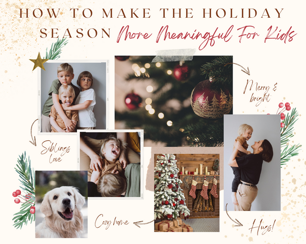 How To Make The Holiday Season More Meaningful For Kids
